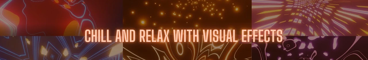 Chill & Relax with Visual Effects