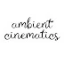 Ambient Cinematics