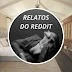 Relatos do Reddit