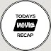 Todays Movie Recap