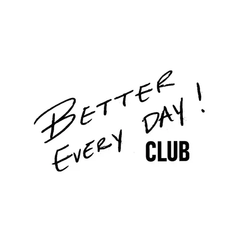 BETTER EVERY DAY Club