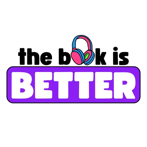 The Book Is Better Podcast