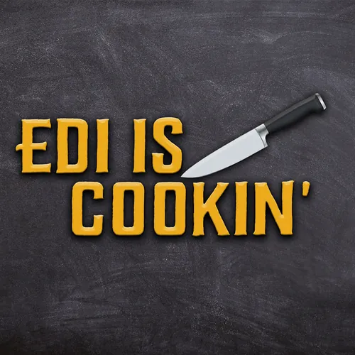 EDI IS COOKIN'