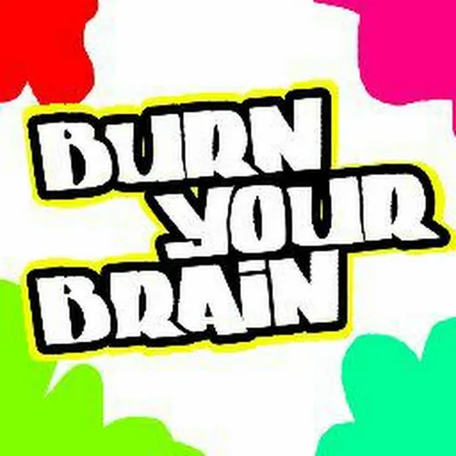 BURN YOUR BRAIN